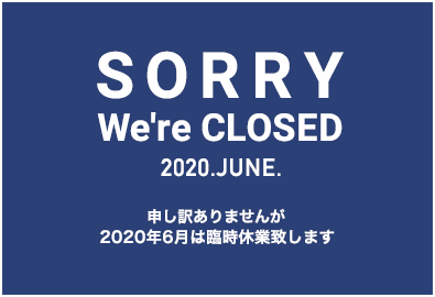 Sorry.We're closed.2020.MARCH - APRIL.申し訳ありませんが
2020年3月〜4月は臨時休業致します。